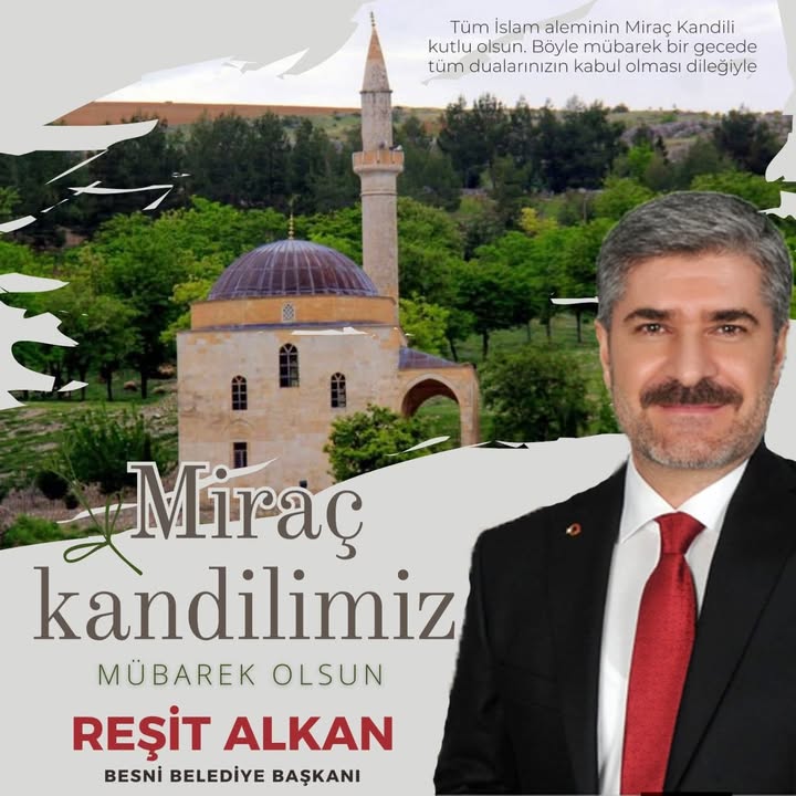 Besni Belediye Başkanı Reşit Alkan'dan Miraç Gecesi Mesajı