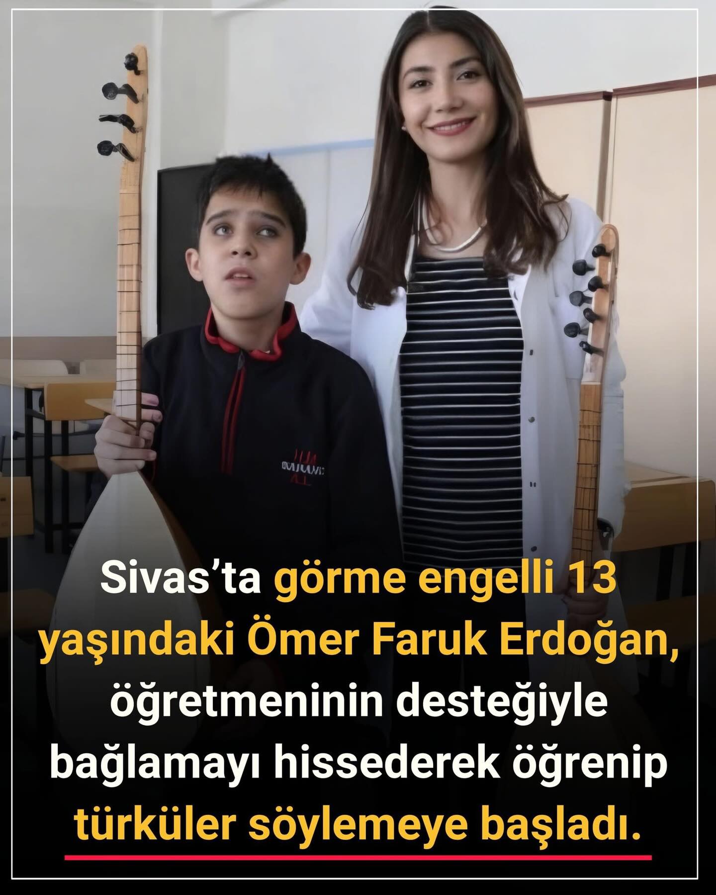 Sivas’ta yaşayan 13 yaşındaki görme engelli öğrenci Ömer Faruk Erdoğan, bağlamaya olan tutkusu ve azmiyle dikkat çekiyor.