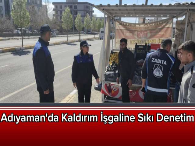 Adıyaman Belediyesi’nden Kaldırım İşgaline Sıkı Denetim
