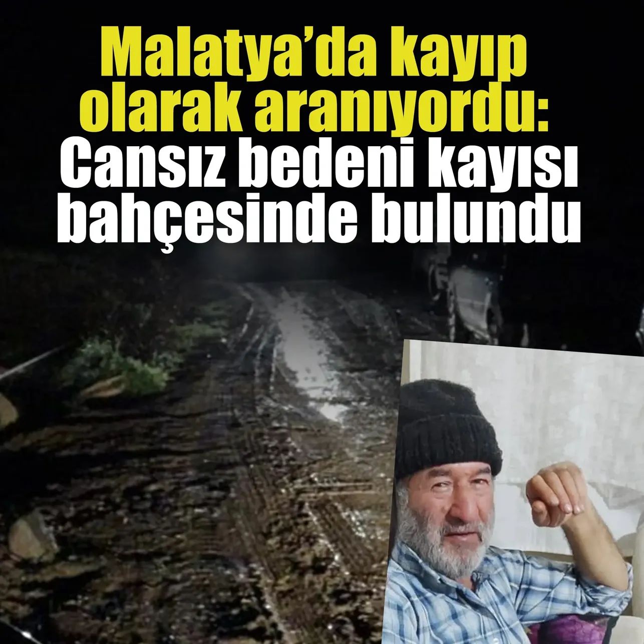 Malatya'da Kayıp Olarak Aranan Hüseyin Fırat'ın Cansız Bedeni Kayısı Bahçesinde Bulundu